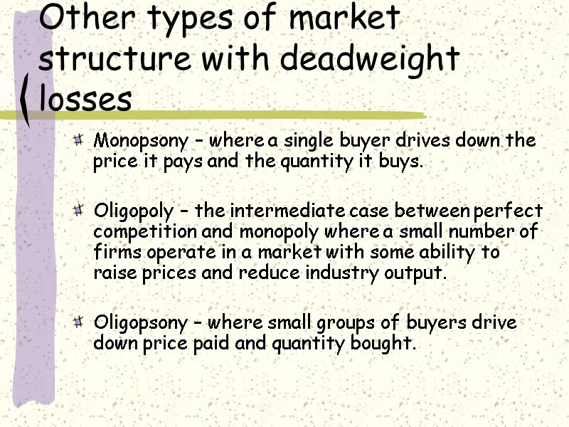 Other types of market structure with deadweight losses Monopsony – where a single buyer